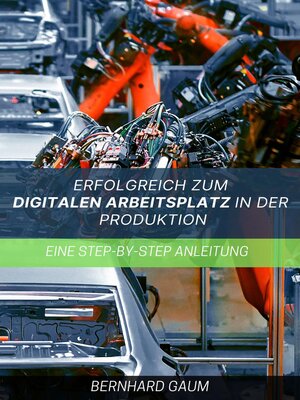 cover image of Erfolgreich zum digitalen Arbeitsplatz in der Produktion  Eine Step-by-Step-Anleitung